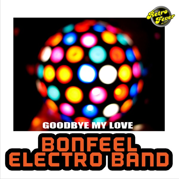 Bonfeel Electro Band - Singles Collection - Goodbye My Love.jpg